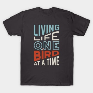 Funny Birding Design Living Life One Bird at a Time T-Shirt